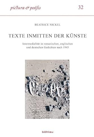 Texte inmitten der Künste: Intermedialität in romanischen, englischen und deutschen Gedichten nach 1945 (Pictura et Poesis, Band 32)