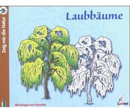 Zeig mir die Natur: Laubbäume: Mit Vorlagen zum Ausmalen