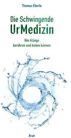 Die Schwingende UrMedizin: Wie Klänge berühren und heilen können. Mit 2 CDs!