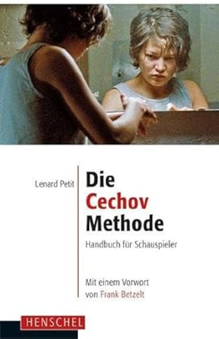Die Cechov-Methode: Handbuch für Schauspieler. Mit einem Vorwort von Frank Betzelt