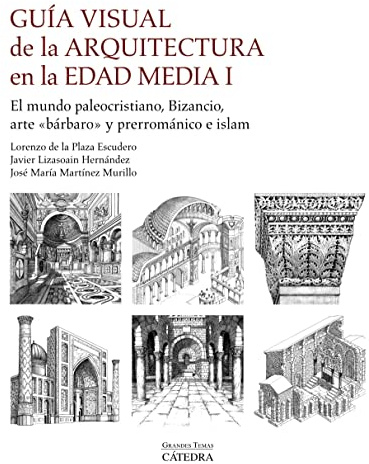 Guía visual de la arquitectura en la Edad Media I: El mundo paleocristiano, Bizancio, arte bárbaro y prerrománico e islam (Arte Grandes temas)