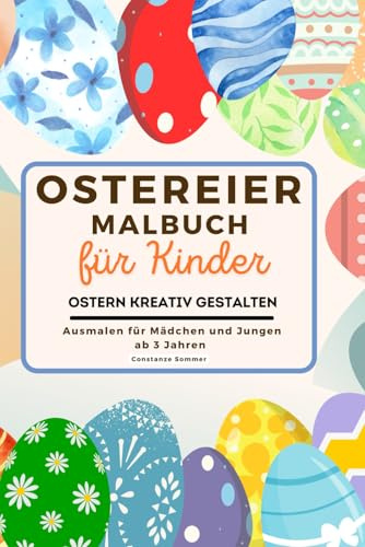 Ostereier Malbuch für Kinder - Ostern kreativ gestalten - Ausmalen für Mädchen und Jungen ab 3 Jahren: Das perfekte Ostergeschenk für Kinder ab 3
