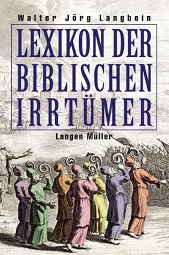 Lexikon der biblischen Irrtümer: Von A wie Auferstehung Christi bis Z wie Zeugen Jehovas