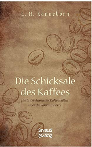 Schicksale des Kaffees: Die Entstehung der Kaffeekultur über die Jahrhunderte
