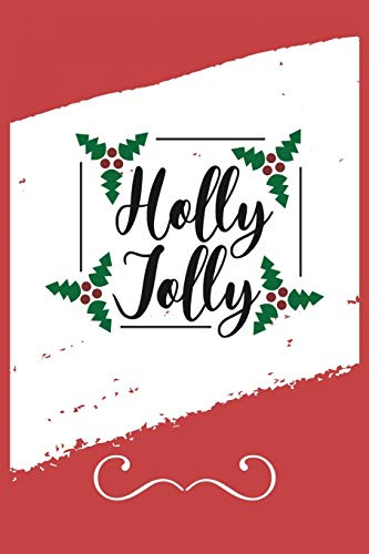 Holly Jolly: Funny and Cute Secret Santa Gag Gift With -Holly Jolly- On The Cover | Blank Lined Notebook Journal | Novelty Christmas Gift Under 10 ... Coworkers Gift | 100 Pages 6 x 9 Format