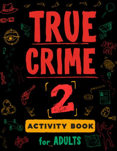 True Crime Activity Book for Adults - 2: Over 100 Activities To Learn More About Infamous Serial Killers And Their Horrific Crimes - Trivia, Puzzles, ... (True Crime Activity & Puzzle Book Series)
