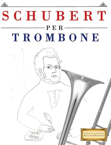 Schubert per Trombone: 10 Pezzi Facili per Trombone Libro per Principianti