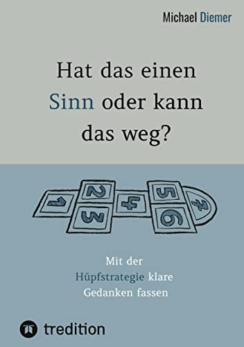 Hat das einen Sinn oder kann das weg? - Durch Selbstreflexion über Persönlichkeitsbildung zur Bewusstseinsentwicklung gelangen.: Mit der Hüpfstrategie ... Denken fördert die geistige Selbständigkeit.