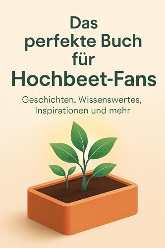 Das perfekte Buch für Hochbeet-Fans: Geschichten, Wissenswertes, Inspirationen und mehr