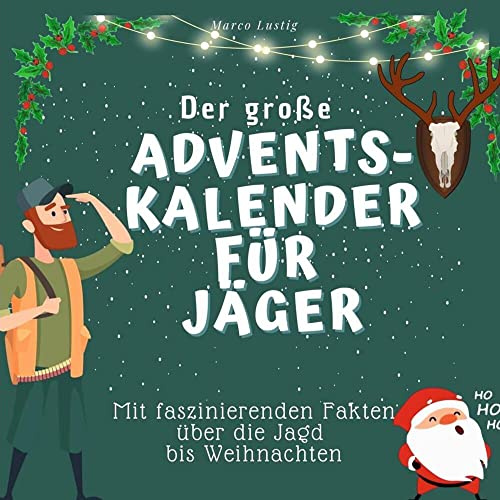 Der grosse Adventskalender für Jäger: Mit faszinierenden Fakten über die Jagd bis Weihnachten