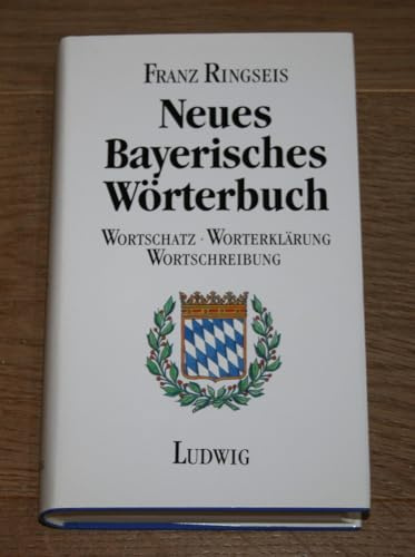 Neues Bayerisches Wörterbuch. Wortschatz - Worterklärung - Wortschreibung
