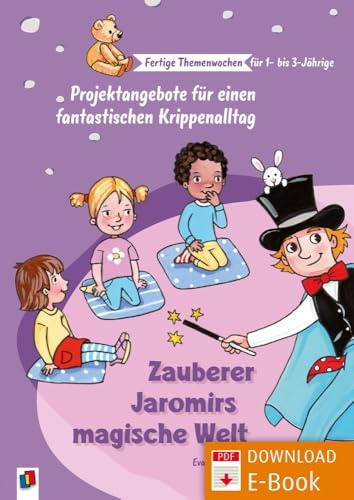 Zauberer Jaromirs magische Welt: Projektangebote für einen fantastischen Krippenalltag (Fertige Themenwochen für 1- bis 3-Jährige)