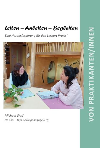 Leiten – Anleiten – Begleiten: Eine Herausforderung für den Lernort Praxis! (Berichte aus der Pädagogik)