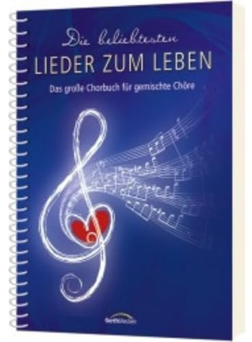 Die beliebtesten Lieder zum Leben - Liederbuch: Das große Chorbuch für gemischte Chöre