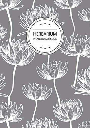 Herbarium Pflanzensammlung: Herbarium Leer A4 - Pflanzen Sammeln, Bestimmen, Aufbewahren - 110 Seiten Papier Weiß - Pflanzenbestimmung - Motiv: Blumen Blüten Muster Natur Grau