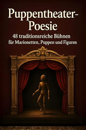 Puppentheater-Poesie: 48 traditionsreiche Bühnen für Marionetten, Puppen und Figuren