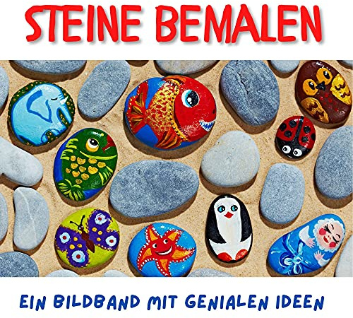 Steine bemalen: Ein Bildband mit genialen Ideen