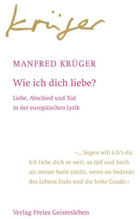 Wie ich dich liebe?: Liebe, Abschied und Tod in der europäischen Lyrik