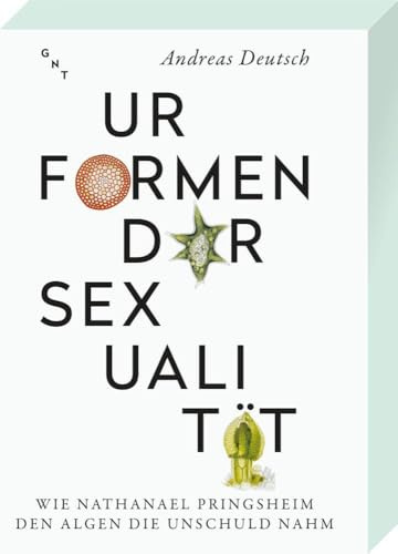 Urformen der Sexualität: Wie Nathanael Pringsheim den Algen die Unschuld nahm