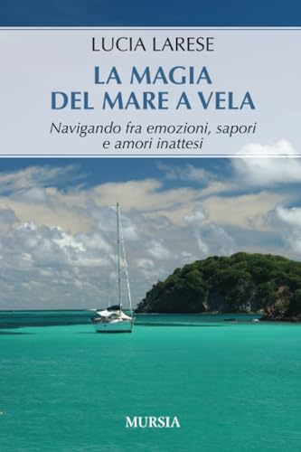 La magia del mare a vela: Navigando fra emozioni, sapori e amori inattesi