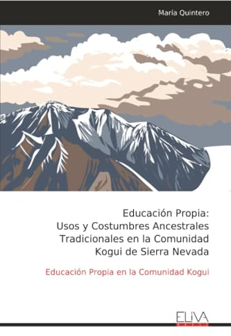 Educación Propia: Usos y Costumbres Ancestrales Tradicionales en la Comunidad Kogui de Sierra Nevada: Educación Propia en la Comunidad Kogui