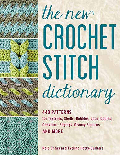 The New Crochet Stitch Dictionary: 440 Patterns for Textures, Shells, Bobbles, Lace, Cables, Chevrons, Edgings, Granny Squares, and More (English Edition)