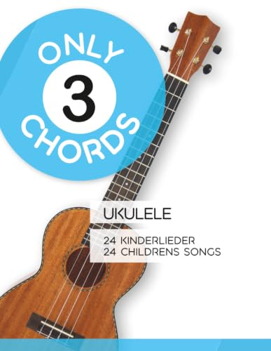 Only 3 Chords - Ukulele - 24 Kinderlieder / 24 Childrens Songs (Play Ukulele)