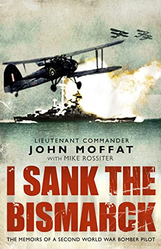 I Sank The Bismarck: Memories of a Second World War Navy Pilot