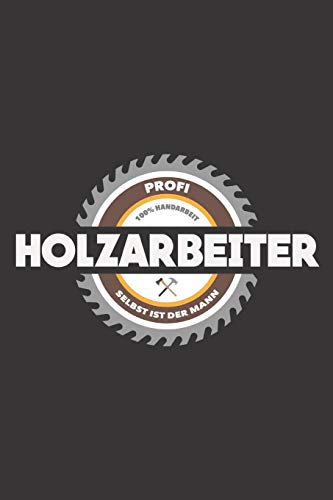 Profi Holzarbeiter 100% Handarbeit Selbst Ist Der Mann: DIN A5 6x9 Notizbuch I Notizheft I Notizblock I 120 Seiten I Kariert I Geschenk I Geschenkidee