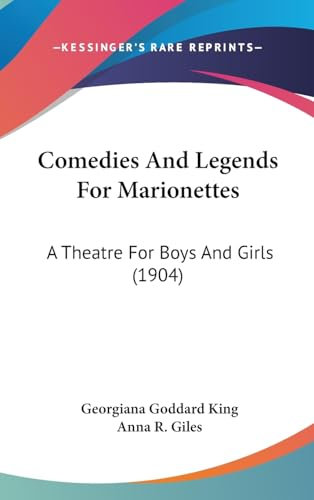 Comedies And Legends For Marionettes: A Theatre For Boys And Girls (1904)