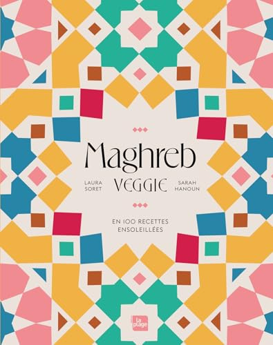 Maghreb Veggie: En 100 recettes ensoleillées