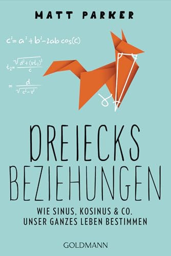 Dreiecksbeziehungen: Wie Sinus, Kosinus & Co. unser ganzes Leben bestimmen - Das neue Buch vom witzigsten Mathelehrer des Universums