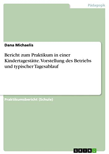 Bericht zum Praktikum in einer Kindertagestätte. Vorstellung des Betriebs und typischer Tagesablauf