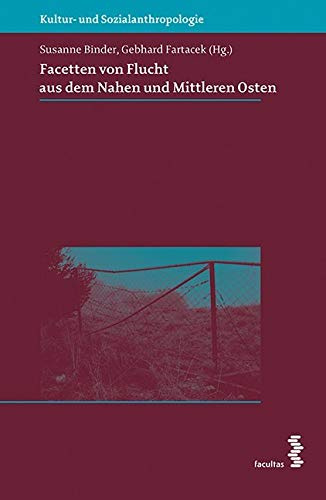 Facetten von Flucht aus dem Nahen und Mittleren Osten (Kultur- und Sozialanthropologie)