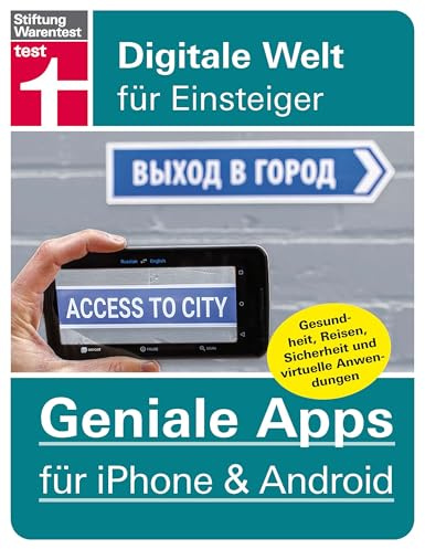 60 Geniale Apps für iPhone & Android - Gesundheit, Reisen, Sicherheit und virtuelle Anwendungen – Pro und Contras aller Tools: Alles aus dem Smartphone herausholen (Digitale Welt für Einsteiger)