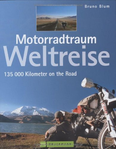 Motorradtraum Weltreise: 135.000 Kilometer on the Road