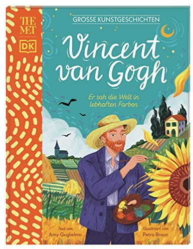 Große Kunstgeschichten. Vincent van Gogh: Er sah die Welt in lebhaften Farben. Künstlerbiografie. Für Kinder ab 8 Jahren. In Kooperation mit dem Metropolitan Museum of Art