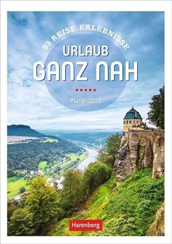 Urlaub ganz nah Wochenplaner 2023. Tipps für Kurzausflüge in Deutschland in einem Kalender mit Platz für Notizen. Terminkalender und Urlaubsinspiration.: 53 Reise-Erlebnisse, Planer