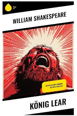 König Lear: Zweisprachige Ausgabe: Deutsch-Englisch