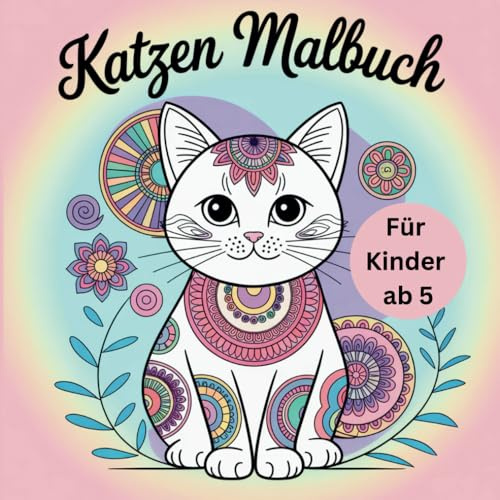 Katzen Malbuch: Katzen-Ausmalspaß für Kinder ab 5 Jahren mit niedlichen Katzenmotiven zur Förderung von Kreativität, Konzentration und Feinmotorik