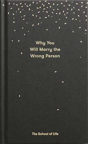 Why You Will Marry the Wrong Person: And Other Essaya
