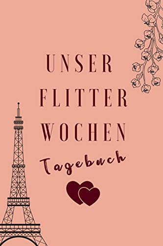 UNSER FLITTERWOCHEN TAGEBUCH: A5 Notizbuch liniert für wunderschöne Erinnerungen an die Flitterwochen! | Hochzeitsgeschenk | Reisetagbuch | Flitterwochentagebuch | Hochzeitsreise | Hochzeit