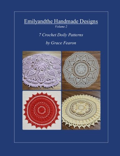 Emilyandthe Handmade Designs, Volume 2: 7 Crochet Doily Designs by Grace Fearon
