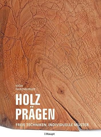 Holz prägen: Freie Techniken, individuelle Muster