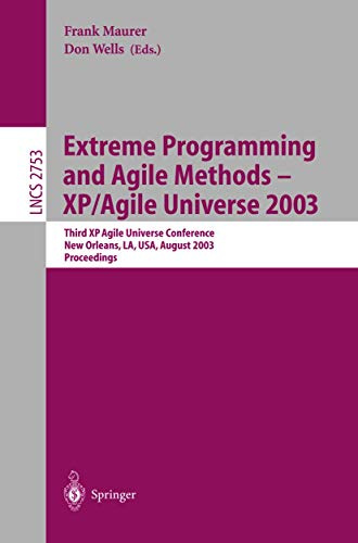 Extreme Programming and Agile Methods - XP/Agile Universe 2003: Third XP and Second Agile Universe Conference, New Orleans, LA, USA, August 10-13, ... Notes in Computer Science, 2753, Band 2753)