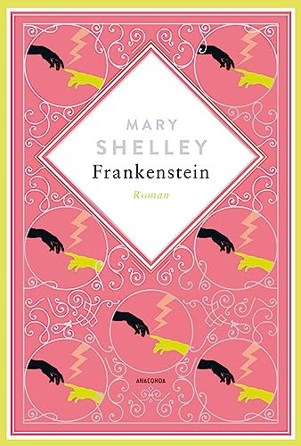 Mary Shelley, Frankenstein. Roman Schmuckausgabe mit Silberprägung: Frankenstein oder der neue Prometheus - ein Klassiker der Schauerliteratur (Anacondas besondere Klassiker, Band 3)