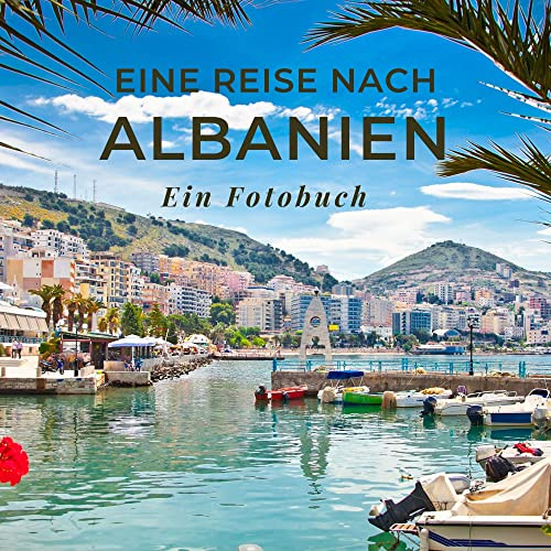 Eine Reise nach Albanien: Ein Fotobuch. Das perfekte Souvenir & Mitbringsel nach oder vor dem Urlaub. Statt Reiseführer, lieber diesen einzigartigen Bildband