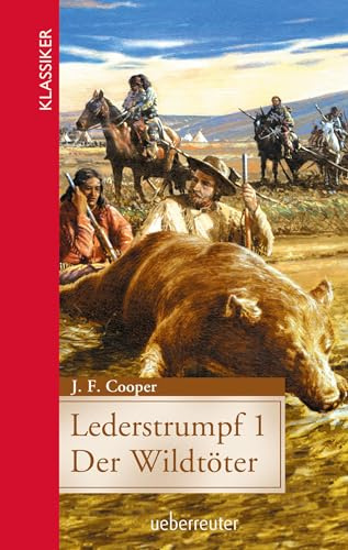 Lederstrumpf (Klassiker der Weltliteratur in gekürzter Fassung, Bd.): Der Wildtöter