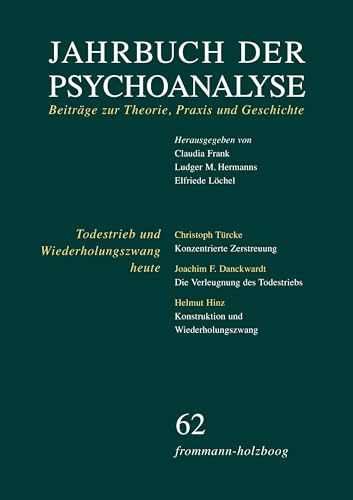 Jahrbuch der Psychoanalyse / Band 62: Todestrieb und Wiederholungszwang heute: Beiträge zur Theorie, Praxis und Geschichte