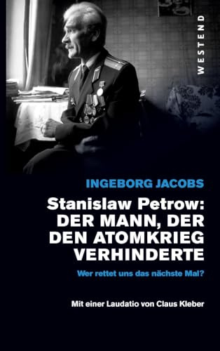 Stanislaw Petrow: Der Mann, der den Atomkrieg verhinderte: Wer rettet uns das nächste Mal? Mit einer Laudatio von Claus Kleber